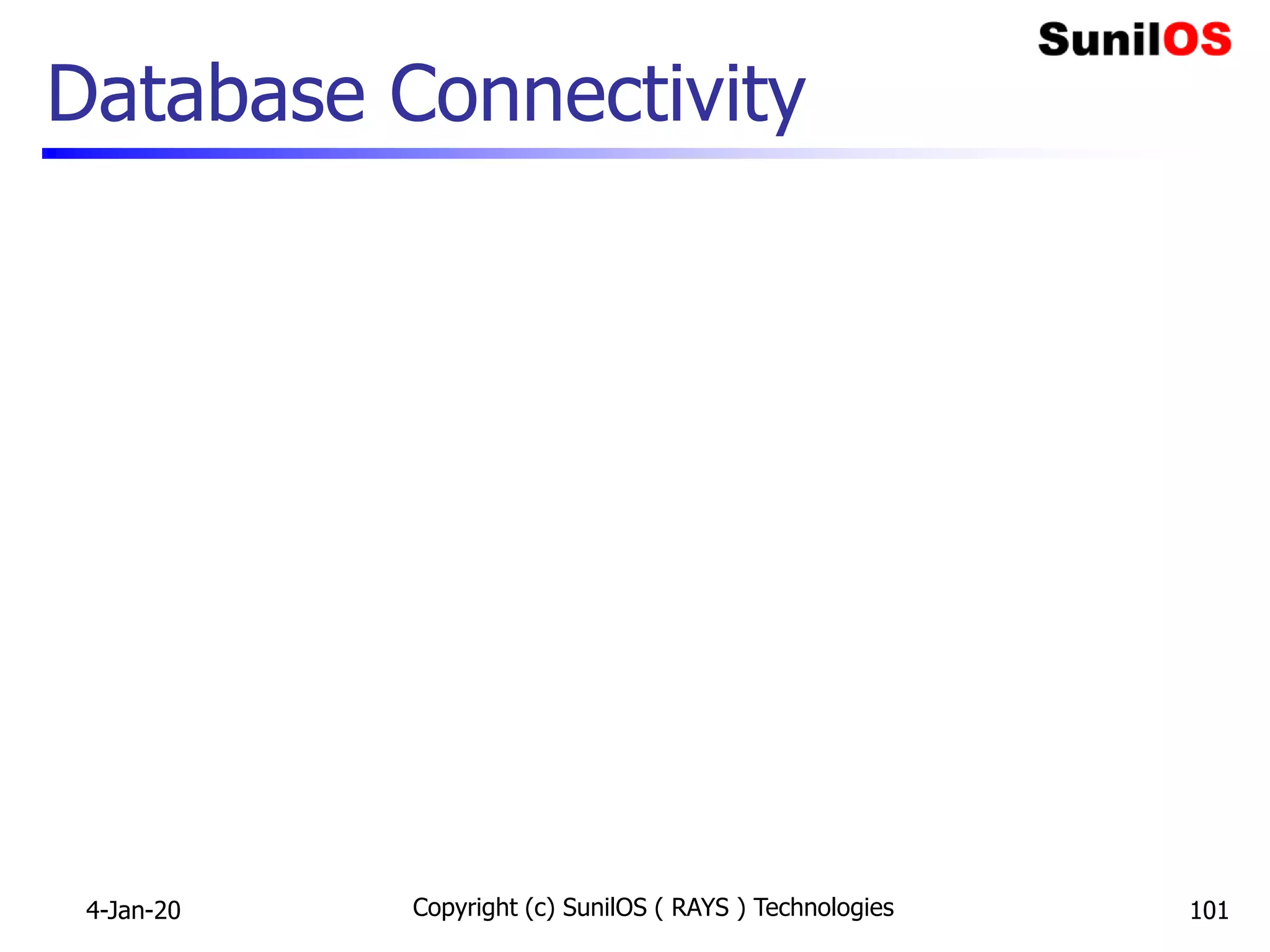 Database Connectivity
4-Jan-20 Copyright (c) SunilOS ( RAYS ) Technologies 101
 