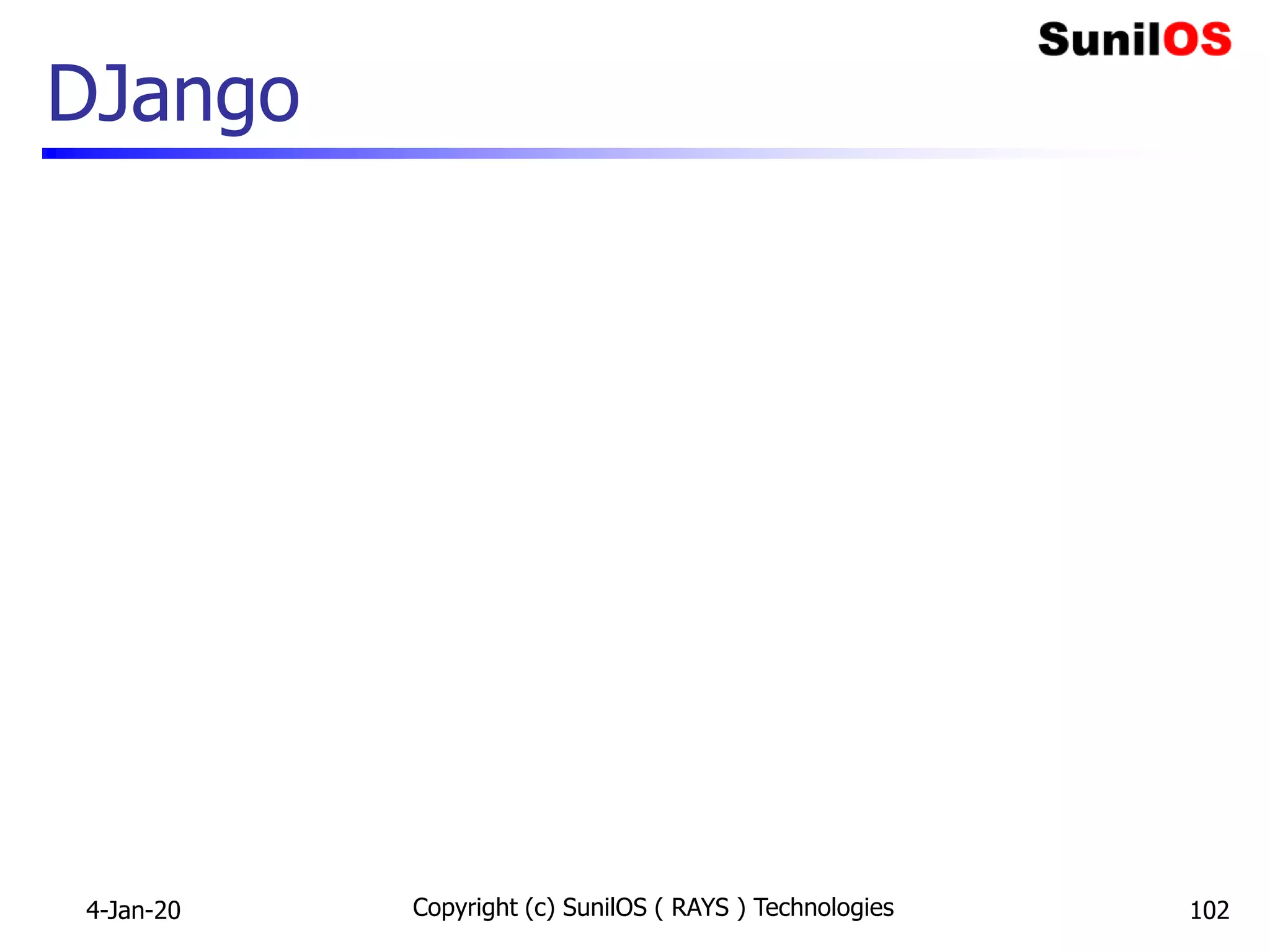 DJango
4-Jan-20 Copyright (c) SunilOS ( RAYS ) Technologies 102
 