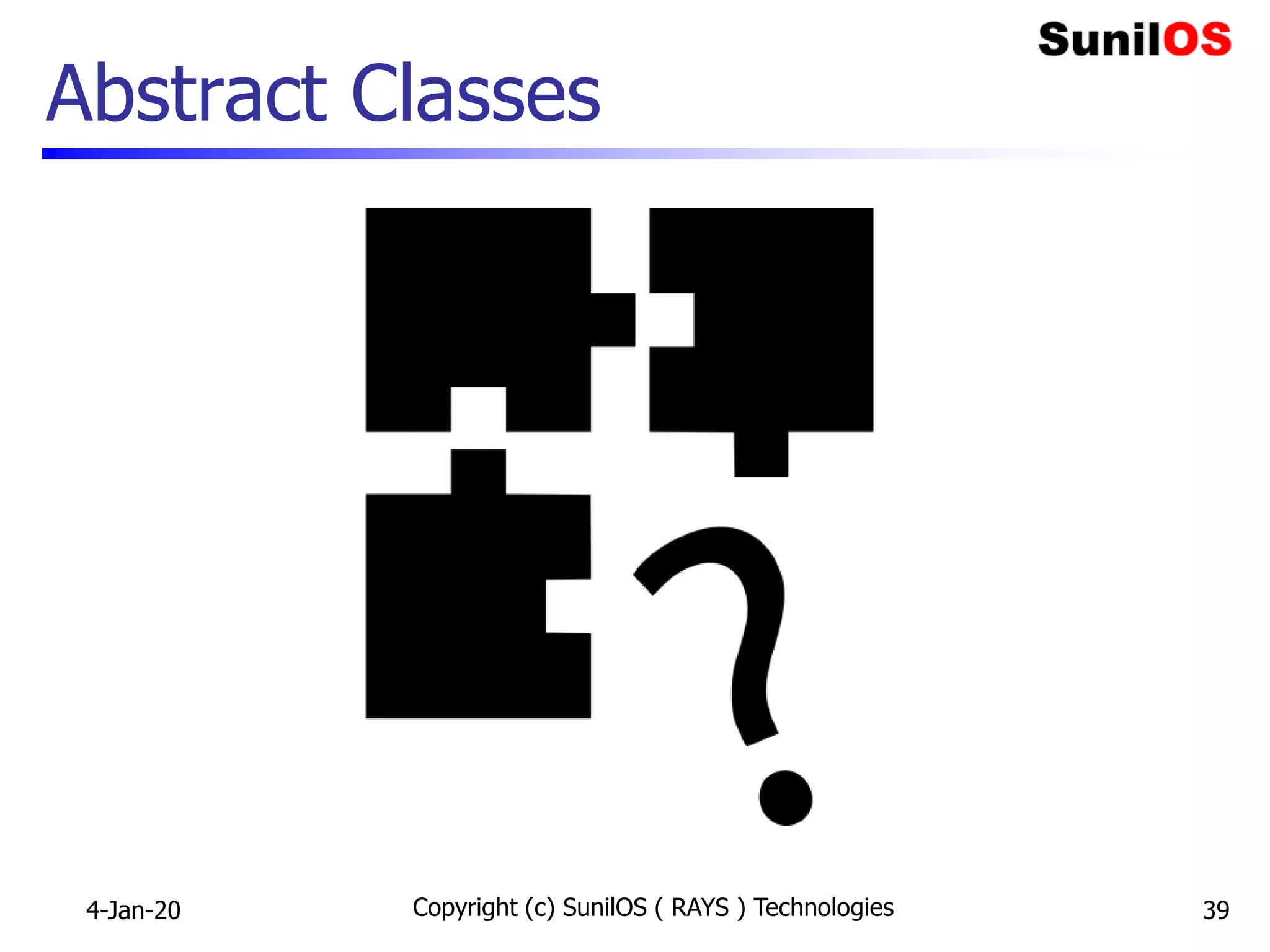 Abstract Classes
4-Jan-20 Copyright (c) SunilOS ( RAYS ) Technologies 39
 