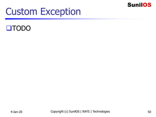 Custom Exception
TODO
4-Jan-20 Copyright (c) SunilOS ( RAYS ) Technologies 50
 
