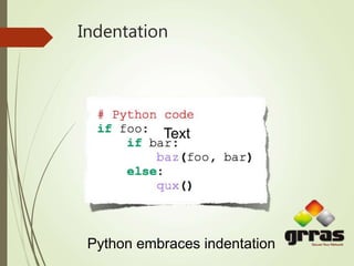 Indentation
Text
Python embraces indentation
 