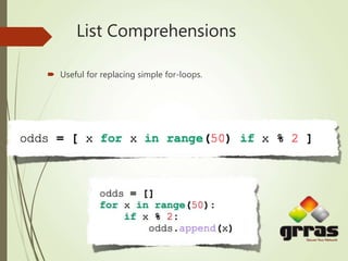 List Comprehensions
 Useful for replacing simple for-loops.
 