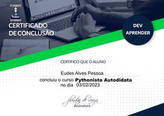 Eudes Alves Pessoa
concluiu o curso Pythonista Autodidata
no dia 03/02/2023
 