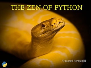THE ZEN OF PYTHON




                                                2008


                         Giuseppe Romagnoli
                                    Versão.: 08/06/09
     The Zen of Python
 