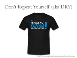 Don’t Repeat Yourself (aka DRY) 
http://www.sonarqube.org/manage-duplicated-code-with-sonar/ 
 