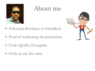 About me 
Full-stack developer at Cloudlock 
Fond of technology & automation 
Code Quality Evangelist 
Geek on my free time 
 