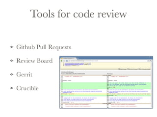 Tools for code review 
Github Pull Requests 
Review Board 
Gerrit 
Crucible 
 