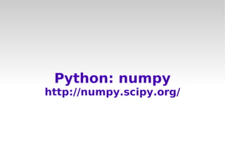 Python: numpy
http://numpy.scipy.org/
 