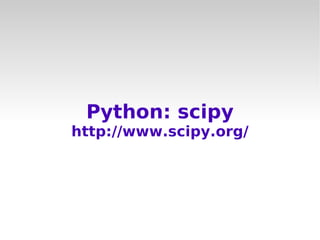 Python: scipy
http://www.scipy.org/
 