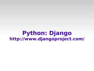Python: Django
http://www.djangoproject.com/
 