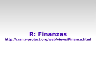 R: Finanzas
http://cran.r-project.org/web/views/Finance.html
 