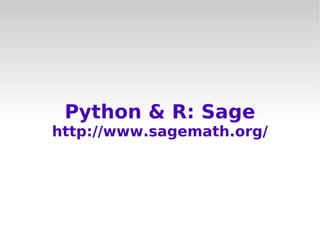 Python & R: Sage
http://www.sagemath.org/
 
