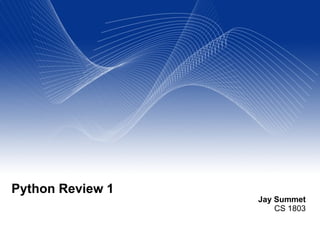 Jay Summet
CS 1803
Python Review 1
 