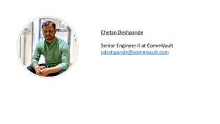Chetan Deshpande
Senior Engineer II at CommVault
cdeshpande@commvault.com
 