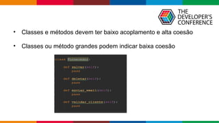 Globalcode – Open4education
• Classes e métodos devem ter baixo acoplamento e alta coesão
• Classes ou método grandes podem indicar baixa coesão
 