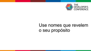 Globalcode – Open4education
Use nomes que revelem
o seu propósito
 