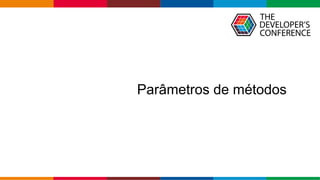 Globalcode – Open4education
Parâmetros de métodos
 