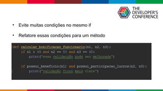 Globalcode – Open4education
• Evite muitas condições no mesmo if
• Refatore essas condições para um método
 