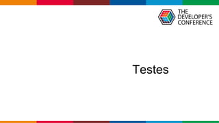 Globalcode – Open4education
Testes
 