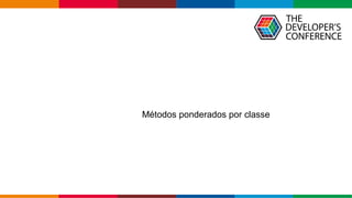 Globalcode – Open4education
Métodos ponderados por classe
 