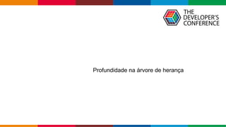 Globalcode – Open4education
Profundidade na árvore de herança
 