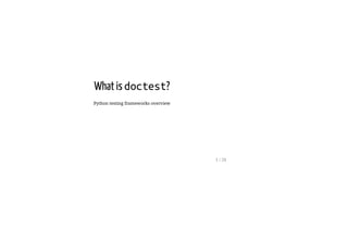 What is doctest?
Python testing frameworks overview
1 / 26
 