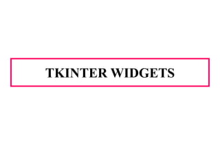 TKINTER WIDGETS
 