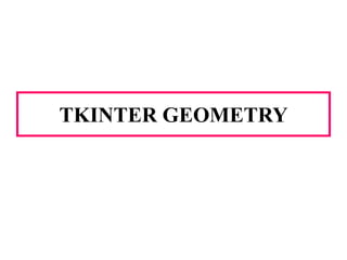 TKINTER GEOMETRY
 