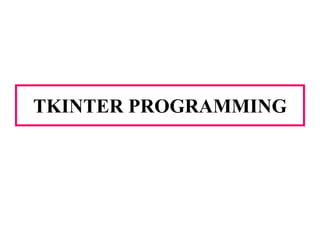 TKINTER PROGRAMMING
 