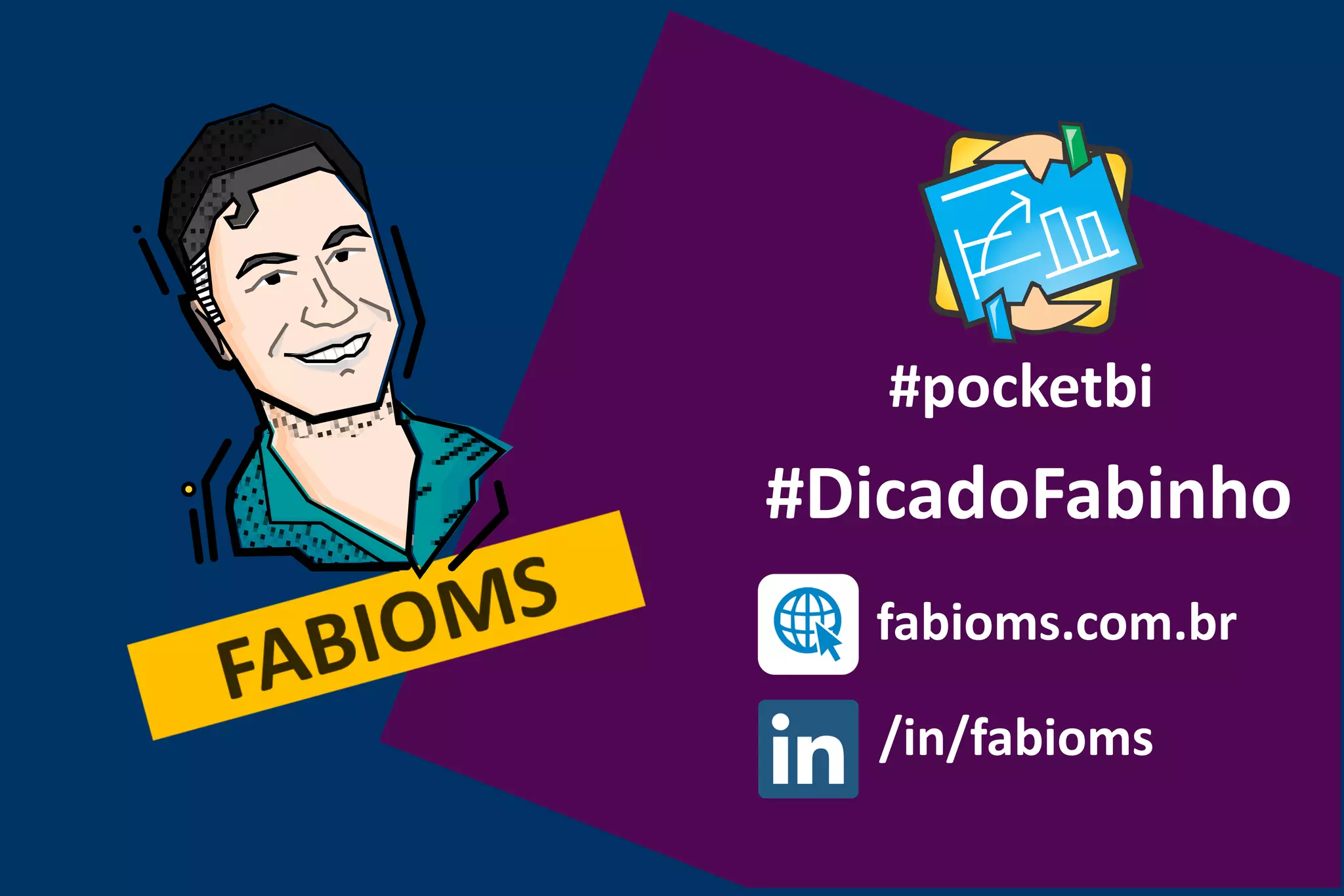 #DicadoFabinho
/in/fabioms
fabioms.com.br
#pocketbi
 