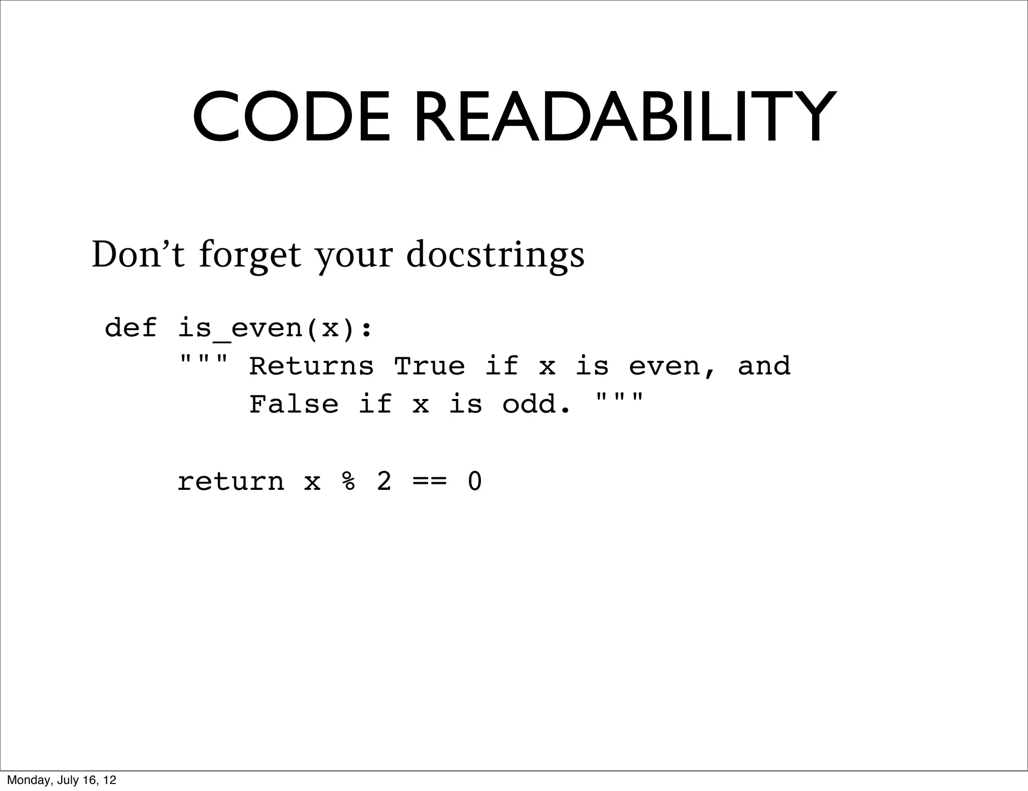 PEP8


• Python style guide
 • 4 spaces. No tabs!
 • Blank lines between function & class defs
 • Much more...

                                          Audrey Roy
                                           @audreyr
 