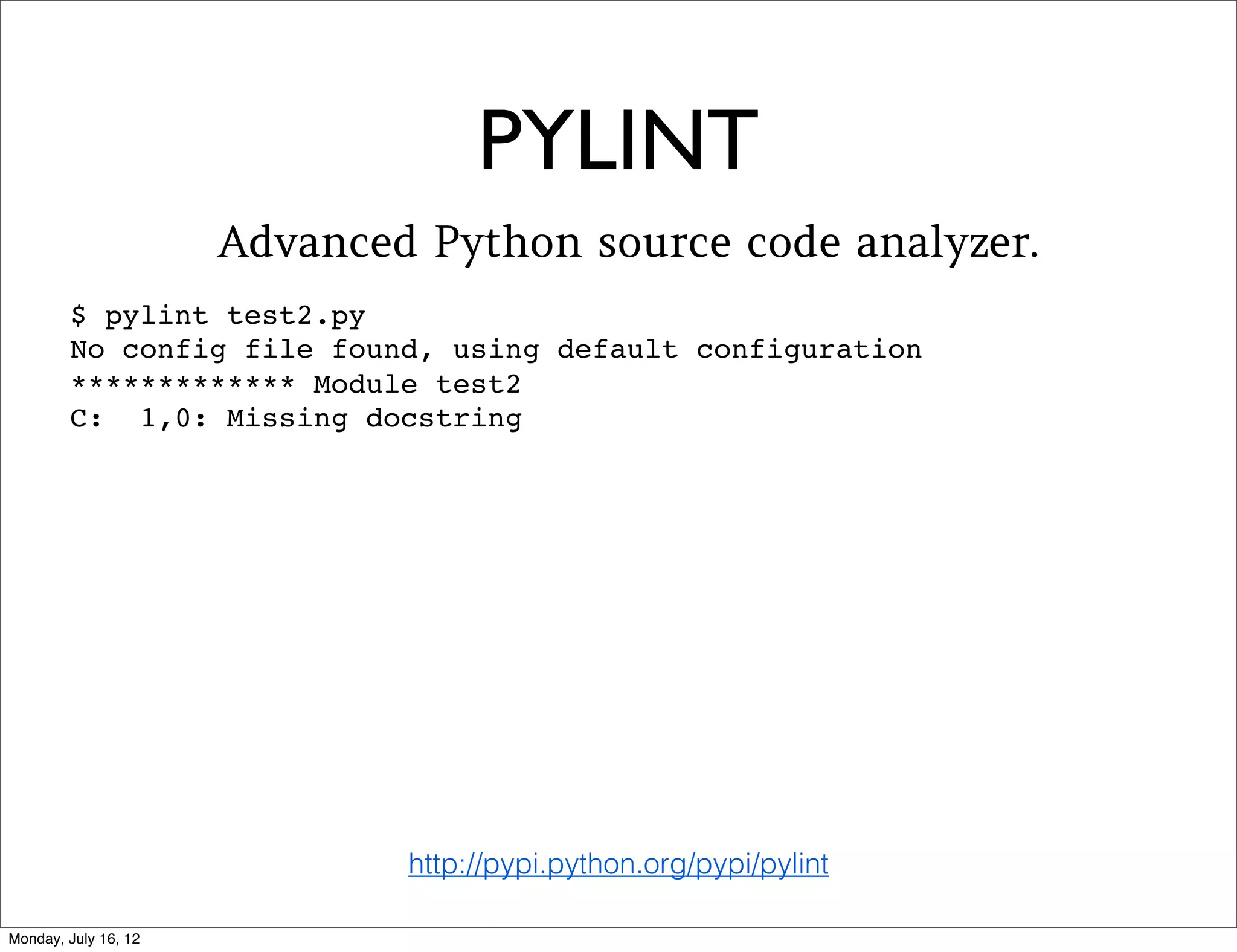 BETTER PACKAGING

• Recommended reading: “The Hitchhiker’s
  Guide To Packaging”

 • http://guide.python-distribute.org
 • Learn to make packages that are
    downloadable & installable from PyPI


                                           Audrey Roy
                                            @audreyr
 