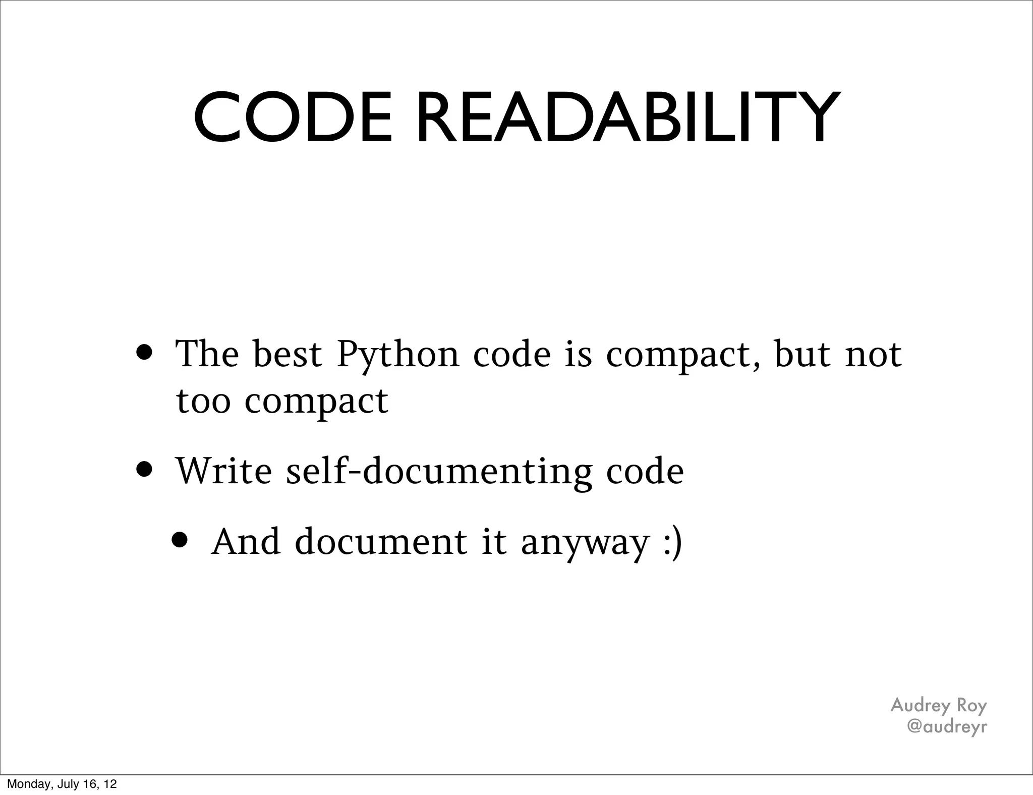 CODE READABILITY
Can this be made even cleaner?
def is_even(x):
    if x % 2 == 0:
        return True
    return False
 