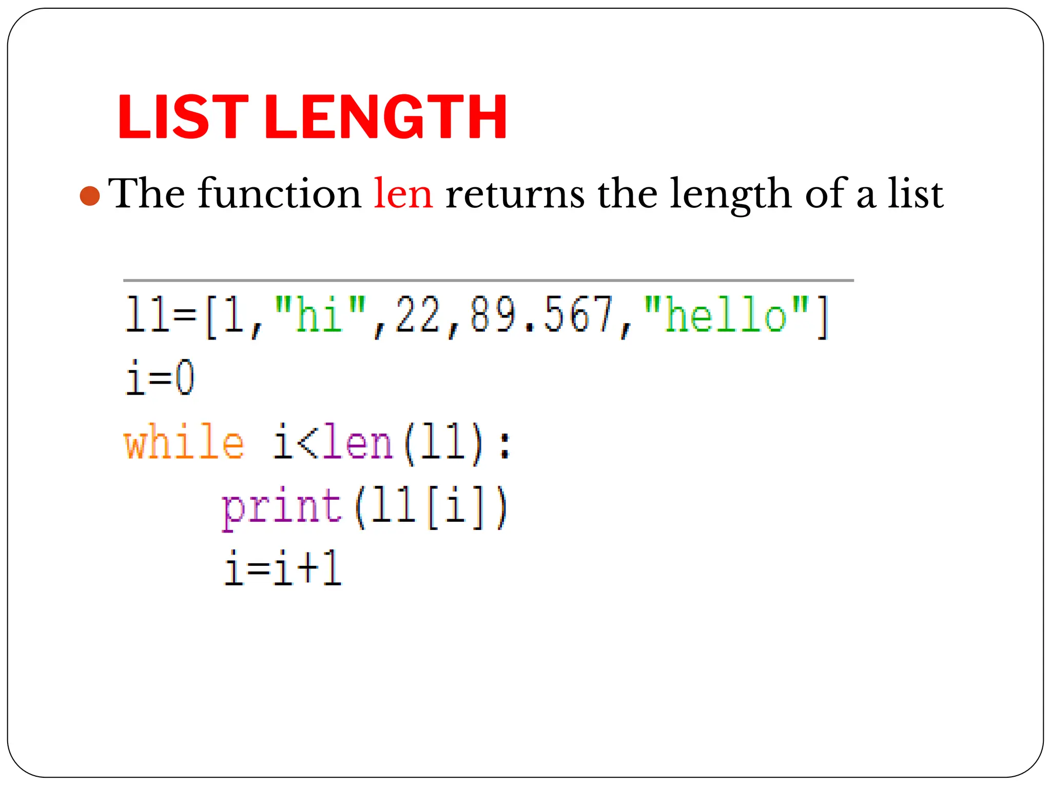 LIST LENGTH
⚫The function len returns the length of a list
 