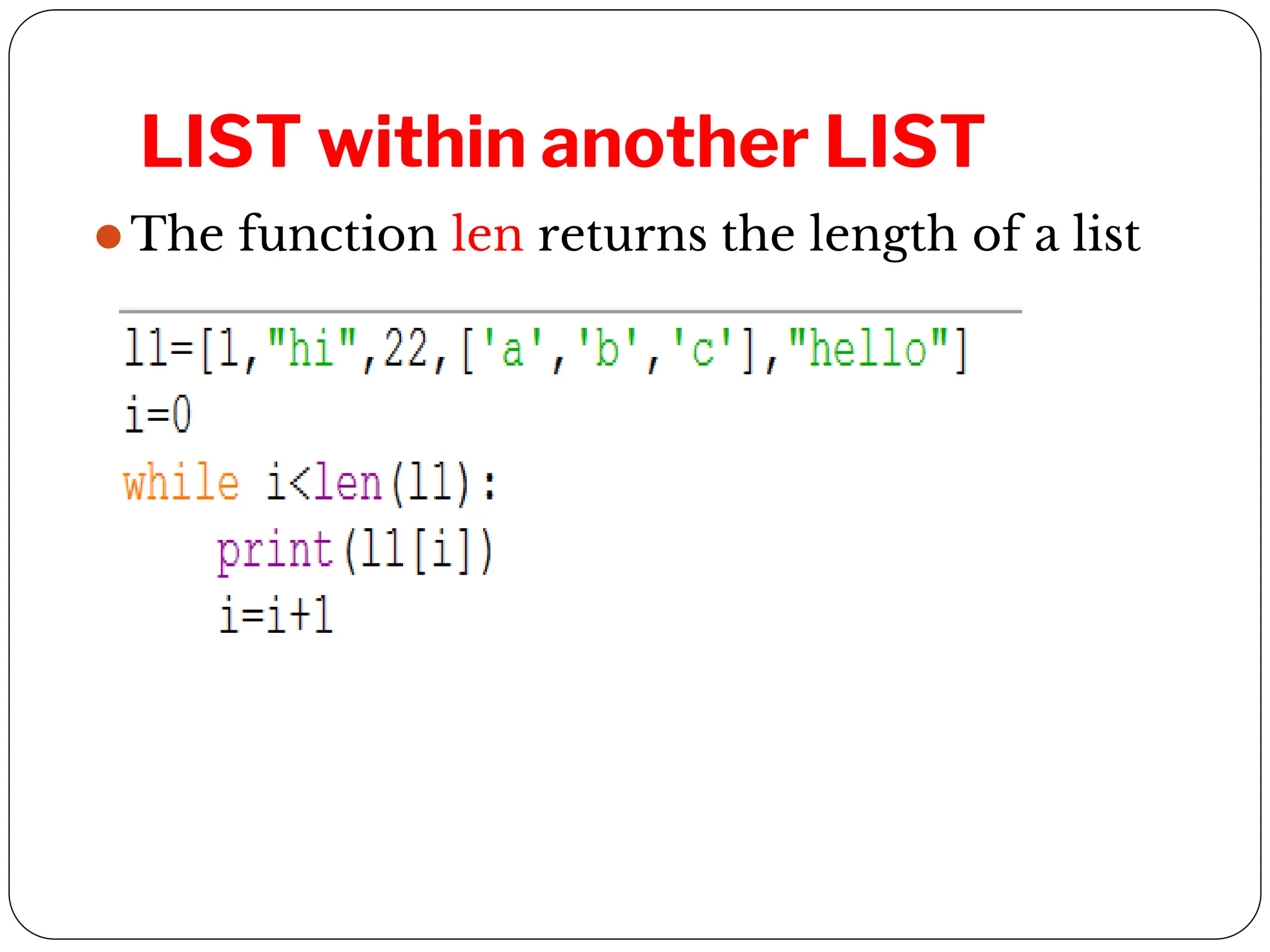 LIST within another LIST
⚫The function len returns the length of a list
 