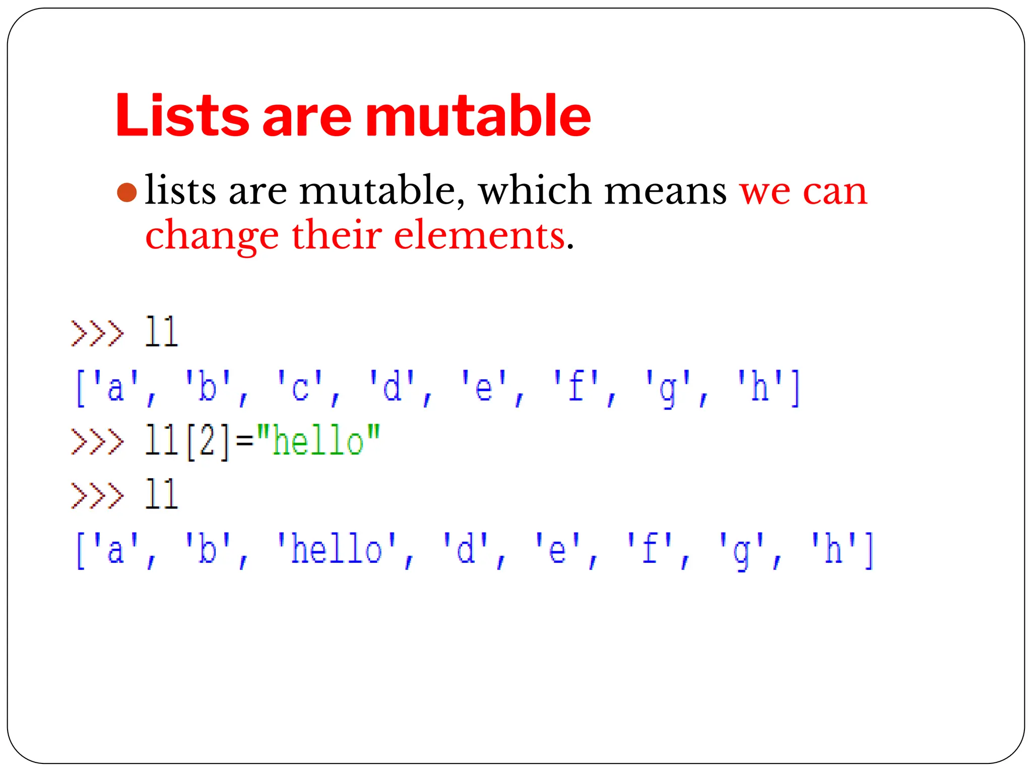 Lists are mutable
⚫lists are mutable, which means we can
change their elements.
 