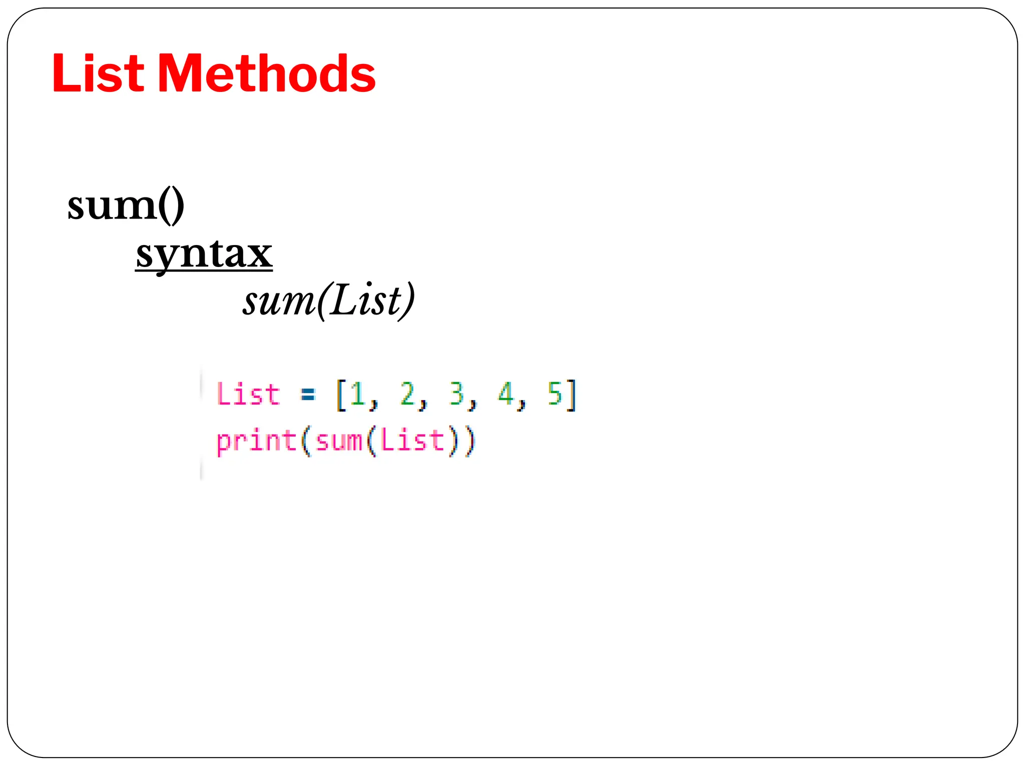 List Methods
sum()
syntax
sum(List)
 