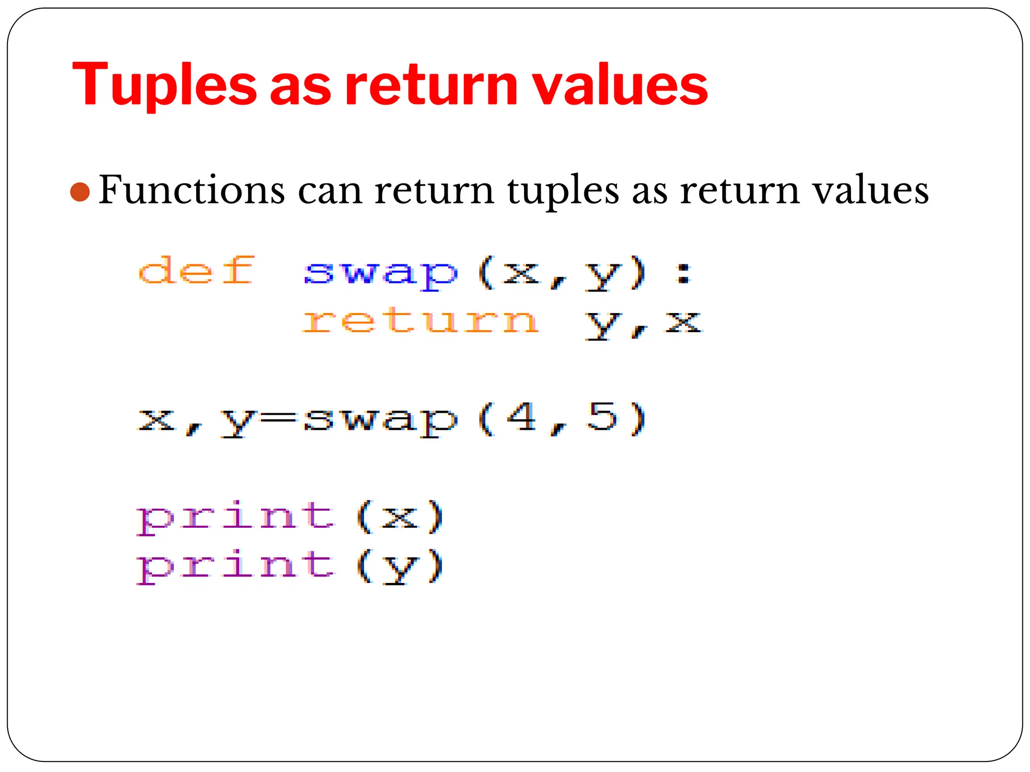 Tuples as return values
⚫Functions can return tuples as return values
 