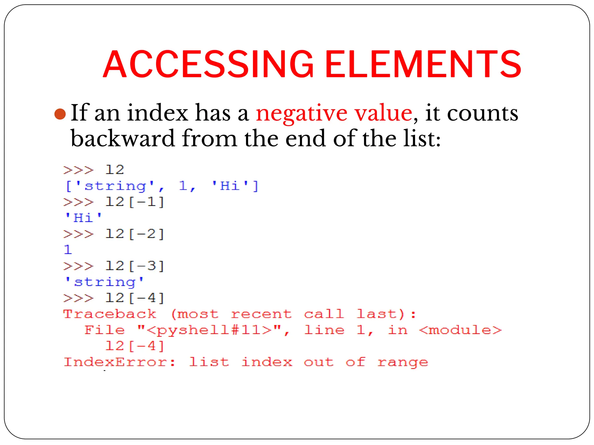 ACCESSING ELEMENTS
⚫If an index has a negative value, it counts
backward from the end of the list:
 