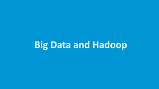 Big Data and Hadoop
 
