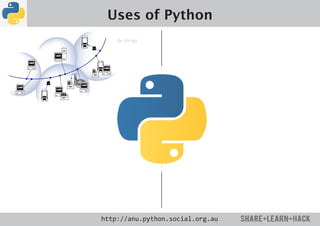 Uses of Python
    do things




http://anu.python.social.org.au
 