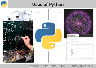Uses of Python
    do things       make things




http://anu.python.social.org.au
 