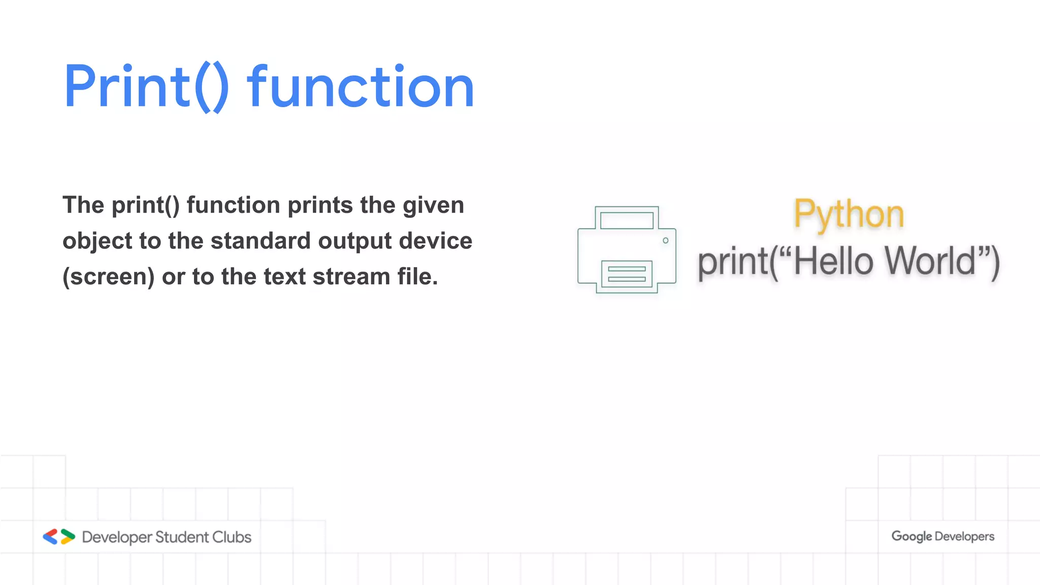Print() function
The print() function prints the given
object to the standard output device
(screen) or to the text stream file.
 