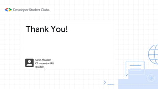 Thank You!
Sarah Alsudairi
CS student at IAU
@sudairi_
 
