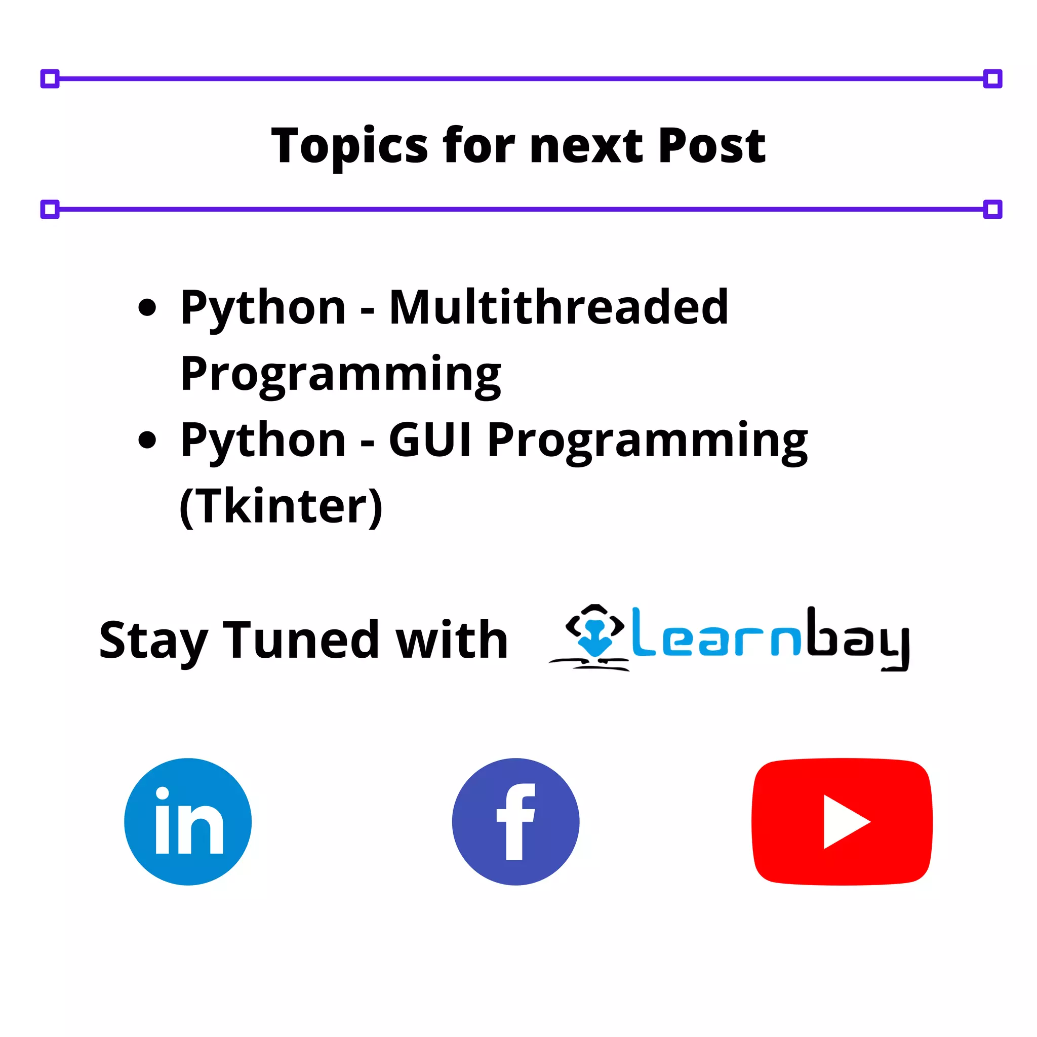 Python - Multithreaded Programming Python - GUI Programming (Tkinter) Stay Tuned with Topics for next Post 