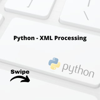 Swipe
Python - XML Processing
 