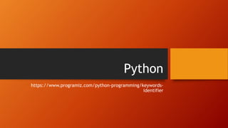 Python
https://www.programiz.com/python-programming/keywords-
identifier
 