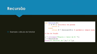 Recursão
 Exemplo: cálculo do fatorial
 
