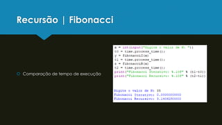 Recursão | Fibonacci
 Comparação de tempo de execução
 