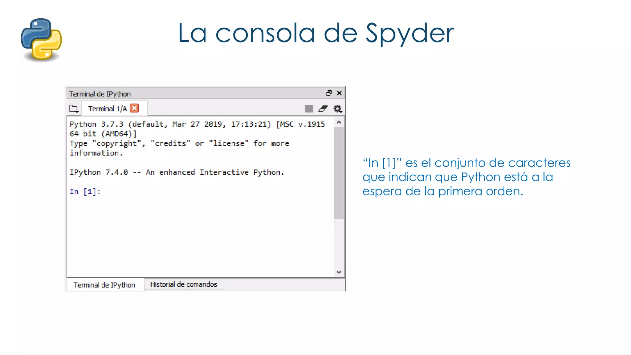 La consola de Spyder
“In [1]” es el conjunto de caracteres
que indican que Python está a la
espera de la primera orden.
 